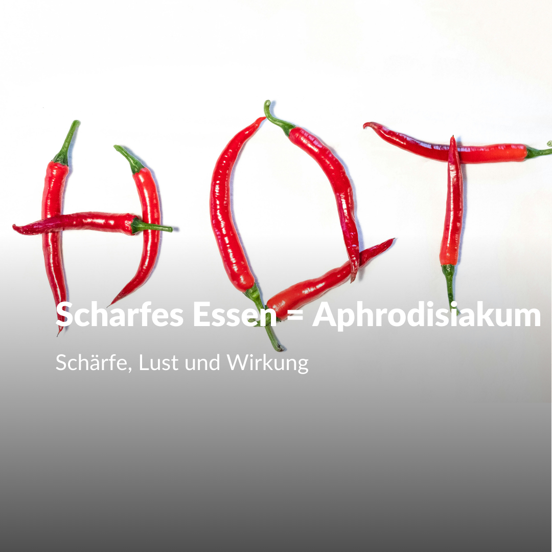 Warum scharfes Essen als Aphrodisiakum gilt – Schärfe, Lust und Wirkung