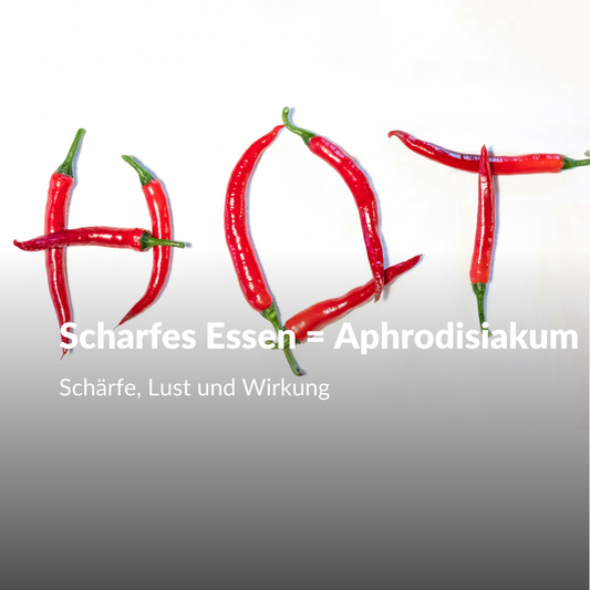 Why Spicy Food is an Aphrodisiac – Spiciness, Desire and Effect